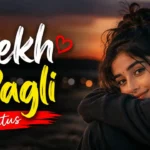 Dekh Pagli Status